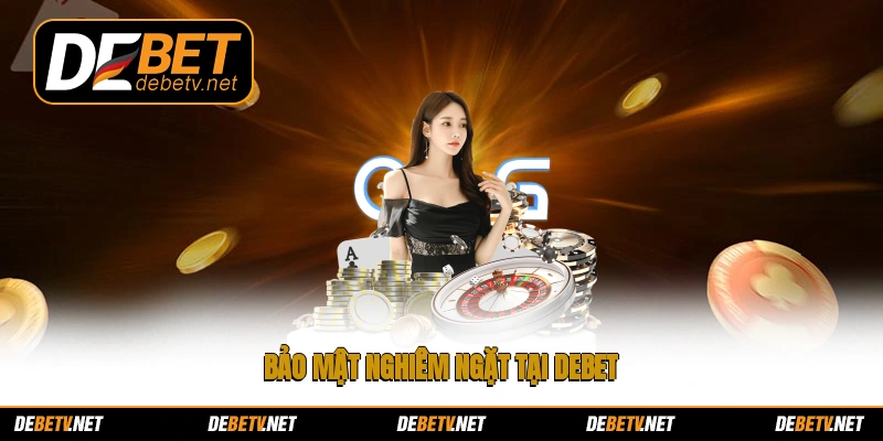 Bảo mật nghiêm ngặt tại Debet
