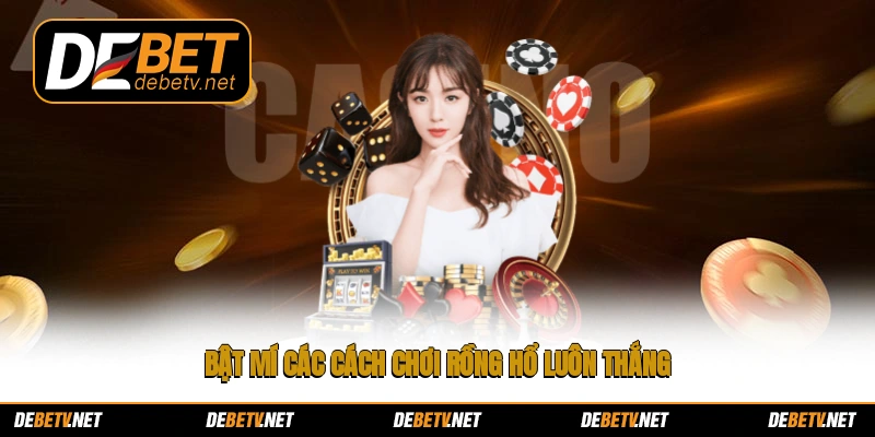 Bật mí các cách chơi rồng hổ luôn thắng