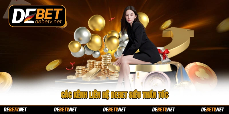 Các kênh liên hệ Debet siêu thần tốc