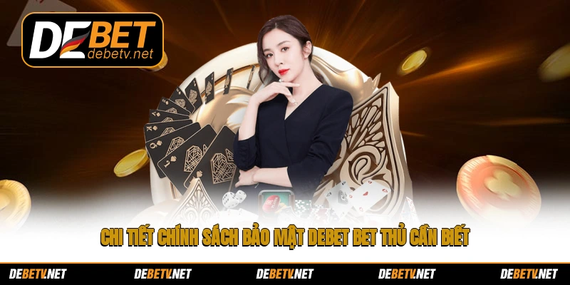 Chi tiết chính sách bảo mật Debet bet thủ cần biết