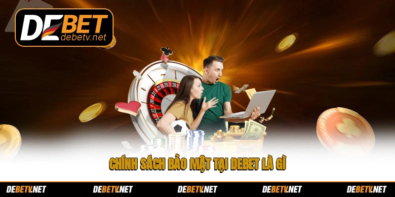 Chính sách bảo mật tại Debet là gì?