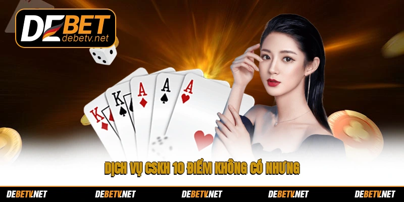 Dịch vụ CSKH 10 điểm không có nhưng