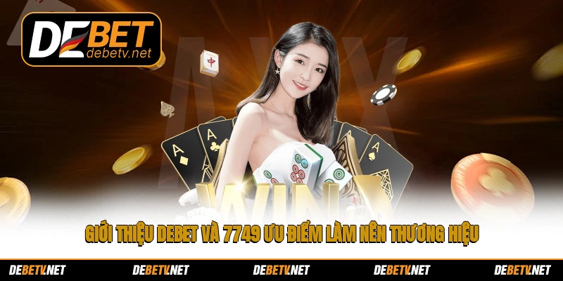Giới thiệu Debet và 7749 ưu điểm làm nên thương hiệu