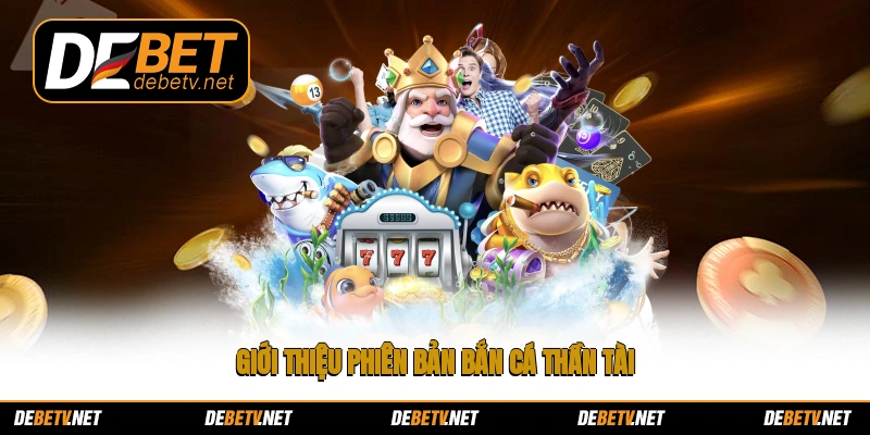 Giới thiệu phiên bản bắn cá thần tài