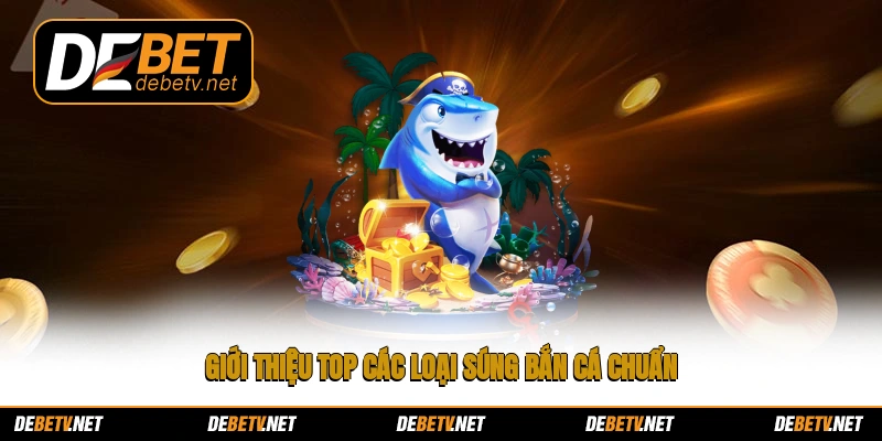Giới thiệu top các loại súng bắn cá chuẩn