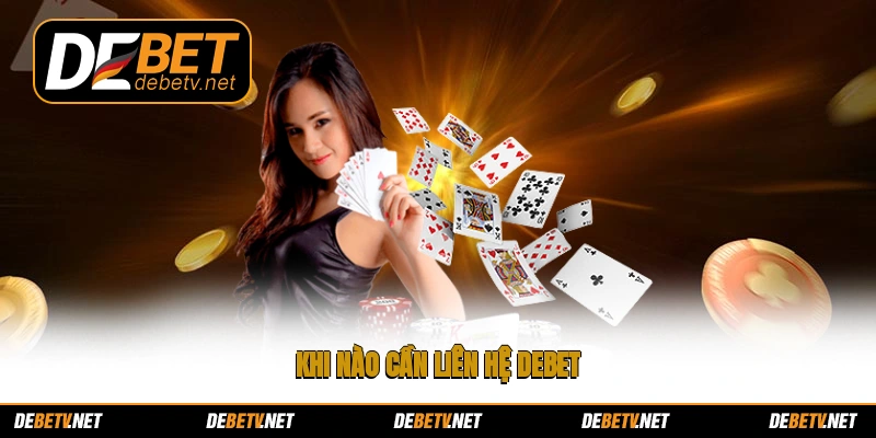 Khi nào cần liên hệ Debet?