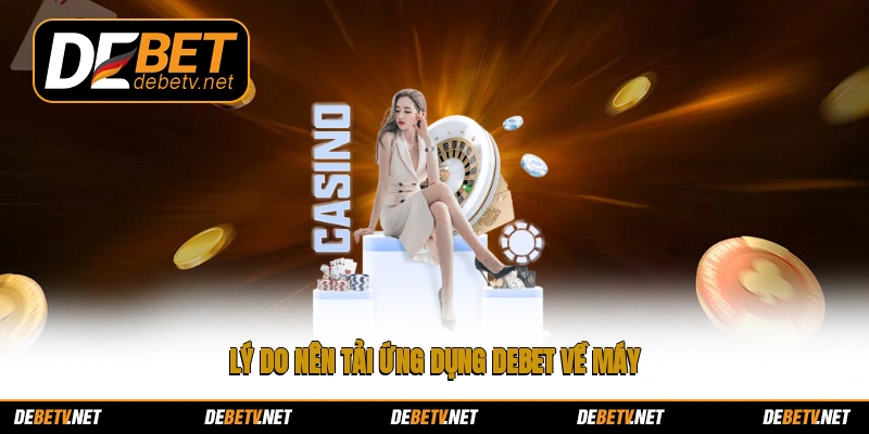 Lý do nên tải ứng dụng Debet về máy