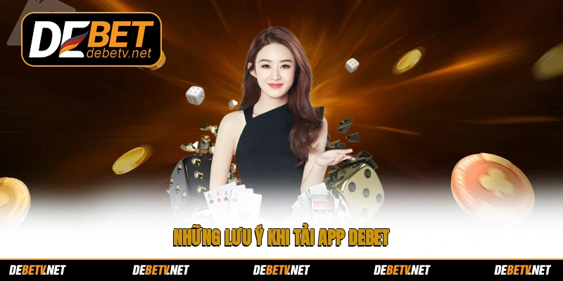 Những lưu ý khi tải app Debet
