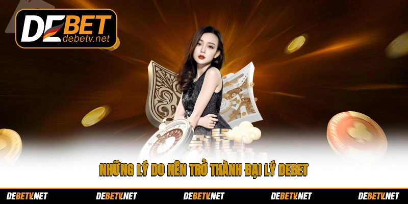 Những lý do nên trở thành đại lý Debet