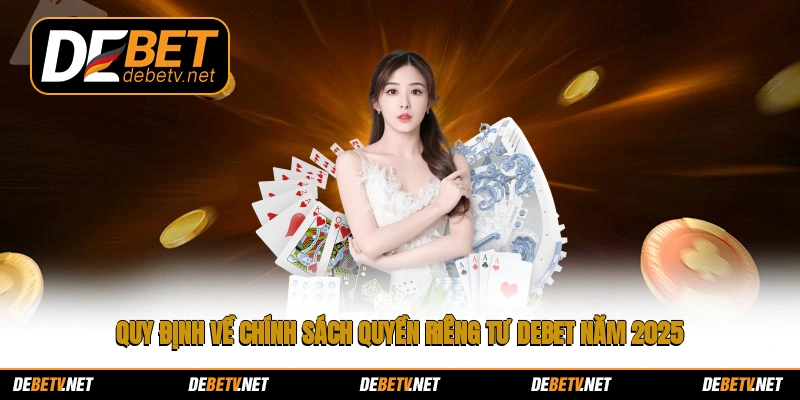 Quy định về chính sách quyền riêng tư Debet năm 2025