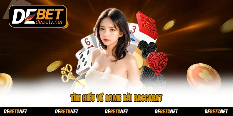 Tìm hiểu về game bài Baccarat