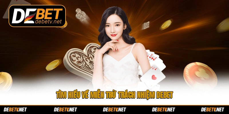 Tìm hiểu về miễn trừ trách nhiệm Debet